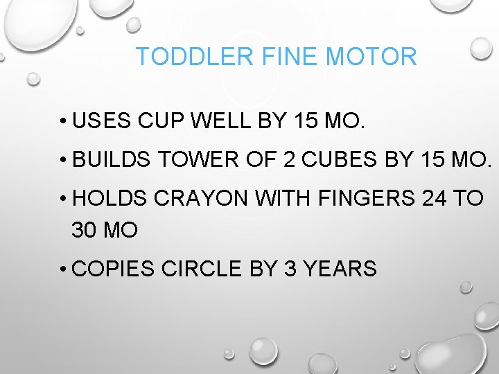 TODDLER FINE MOTOR • USES CUP WELL BY 15 MO. • BUILDS TOWER OF