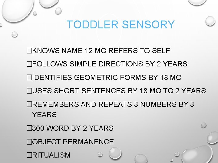 TODDLER SENSORY �KNOWS NAME 12 MO REFERS TO SELF �FOLLOWS SIMPLE DIRECTIONS BY 2
