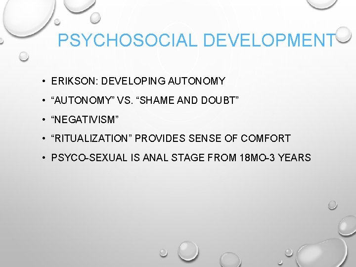 PSYCHOSOCIAL DEVELOPMENT • ERIKSON: DEVELOPING AUTONOMY • “AUTONOMY” VS. “SHAME AND DOUBT” • “NEGATIVISM”