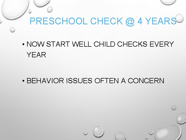 PRESCHOOL CHECK @ 4 YEARS • NOW START WELL CHILD CHECKS EVERY YEAR •