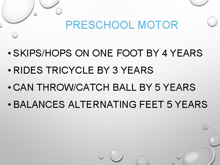 PRESCHOOL MOTOR • SKIPS/HOPS ON ONE FOOT BY 4 YEARS • RIDES TRICYCLE BY