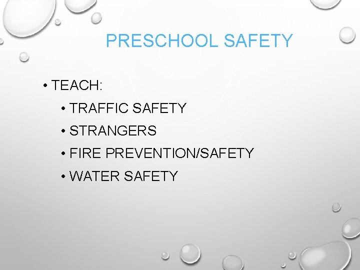 PRESCHOOL SAFETY • TEACH: • TRAFFIC SAFETY • STRANGERS • FIRE PREVENTION/SAFETY • WATER