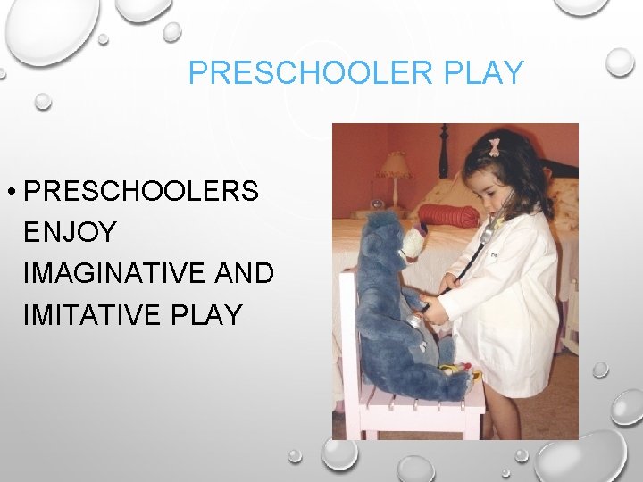 PRESCHOOLER PLAY • PRESCHOOLERS ENJOY IMAGINATIVE AND IMITATIVE PLAY 