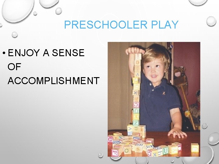 PRESCHOOLER PLAY • ENJOY A SENSE OF ACCOMPLISHMENT 