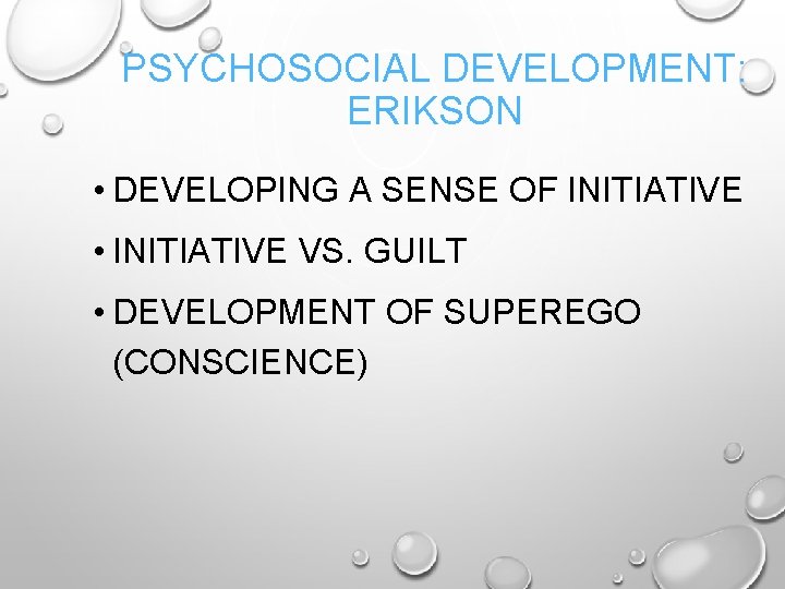 PSYCHOSOCIAL DEVELOPMENT: ERIKSON • DEVELOPING A SENSE OF INITIATIVE • INITIATIVE VS. GUILT •