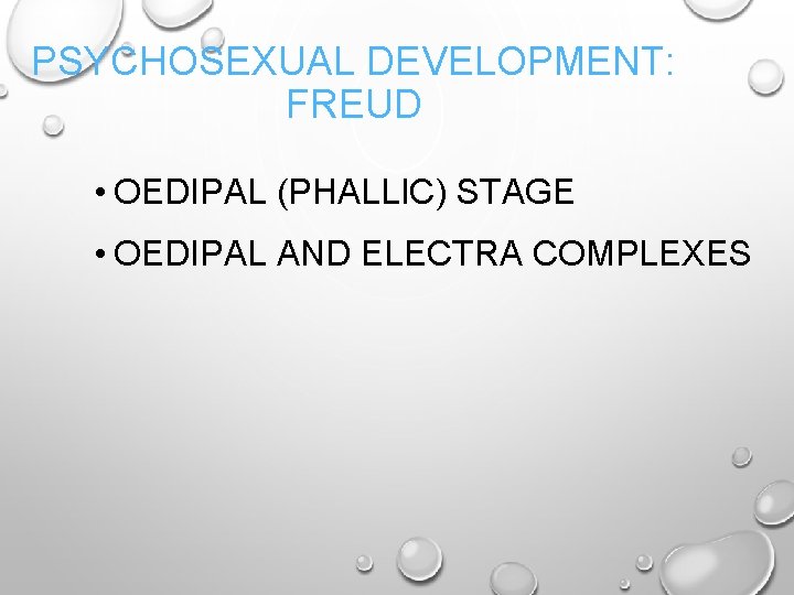 PSYCHOSEXUAL DEVELOPMENT: FREUD • OEDIPAL (PHALLIC) STAGE • OEDIPAL AND ELECTRA COMPLEXES 