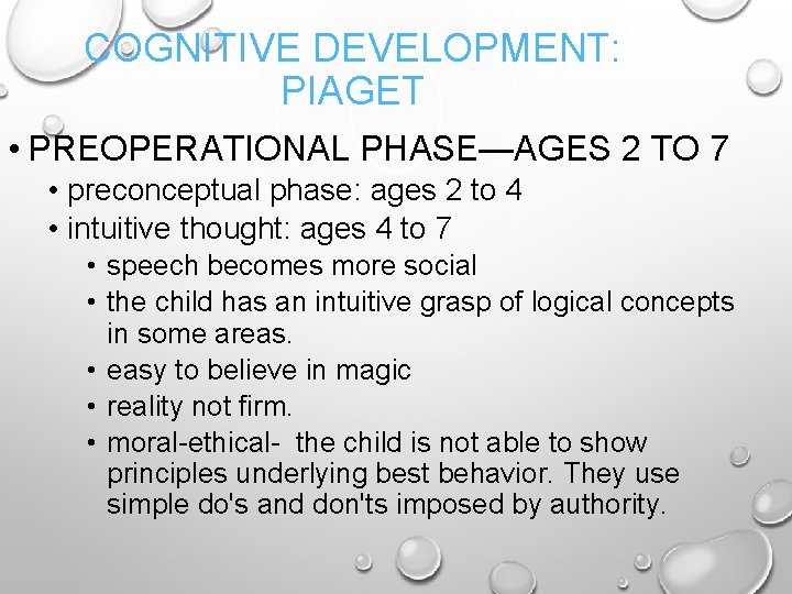 COGNITIVE DEVELOPMENT: PIAGET • PREOPERATIONAL PHASE—AGES 2 TO 7 • preconceptual phase: ages 2