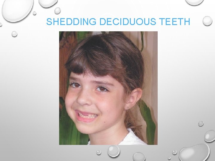 SHEDDING DECIDUOUS TEETH 