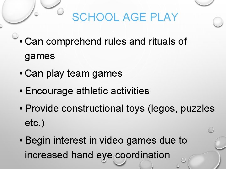 SCHOOL AGE PLAY • Can comprehend rules and rituals of games • Can play