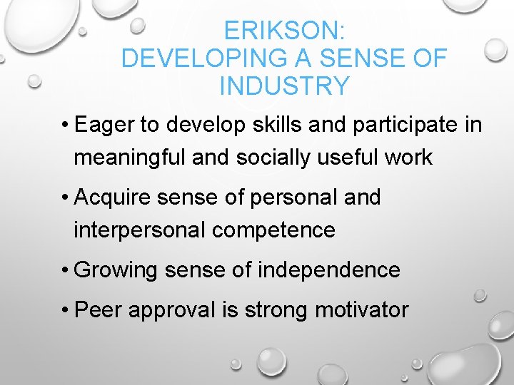 ERIKSON: DEVELOPING A SENSE OF INDUSTRY • Eager to develop skills and participate in