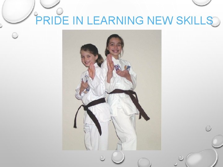 PRIDE IN LEARNING NEW SKILLS 