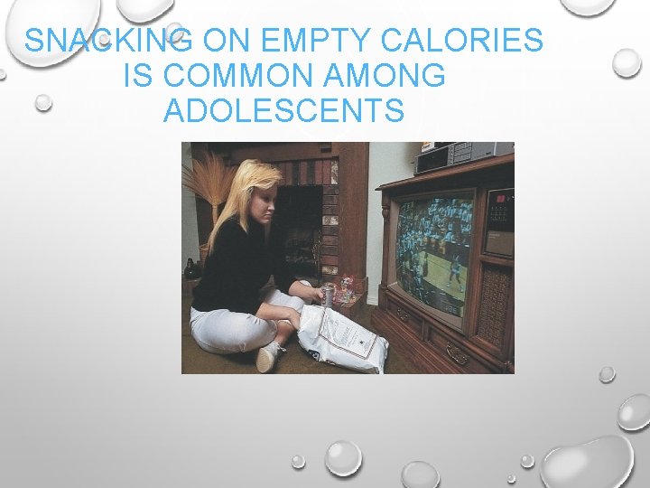 SNACKING ON EMPTY CALORIES IS COMMON AMONG ADOLESCENTS 