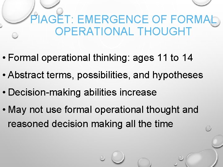 PIAGET: EMERGENCE OF FORMAL OPERATIONAL THOUGHT • Formal operational thinking: ages 11 to 14
