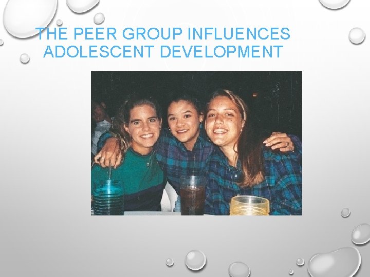 THE PEER GROUP INFLUENCES ADOLESCENT DEVELOPMENT 