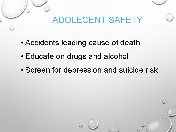 ADOLECENT SAFETY • Accidents leading cause of death • Educate on drugs and alcohol