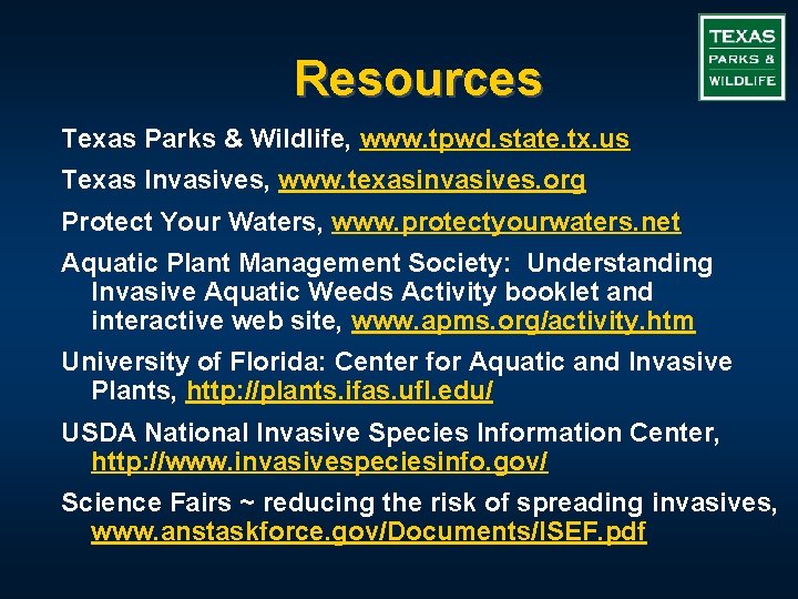 Resources Texas Parks & Wildlife, www. tpwd. state. tx. us Texas Invasives, www. texasinvasives.