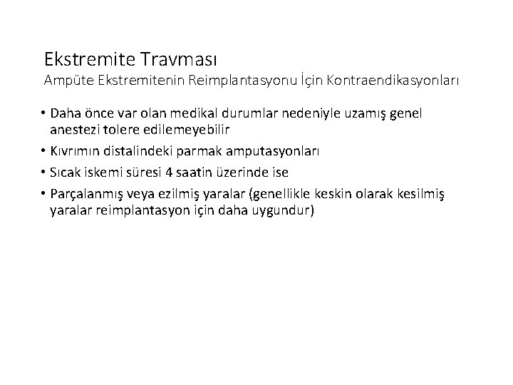 Ekstremite Travması Ampüte Ekstremitenin Reimplantasyonu İçin Kontraendikasyonları • Daha önce var olan medikal durumlar