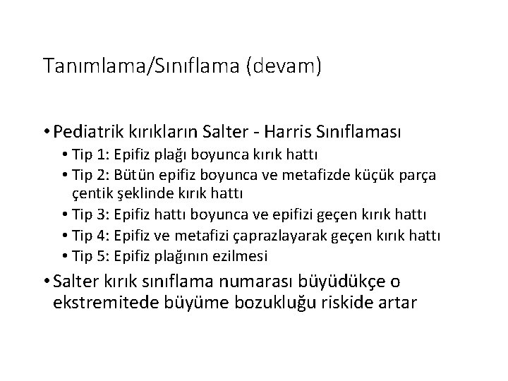 Tanımlama/Sınıflama (devam) • Pediatrik kırıkların Salter - Harris Sınıflaması • Tip 1: Epifiz plağı