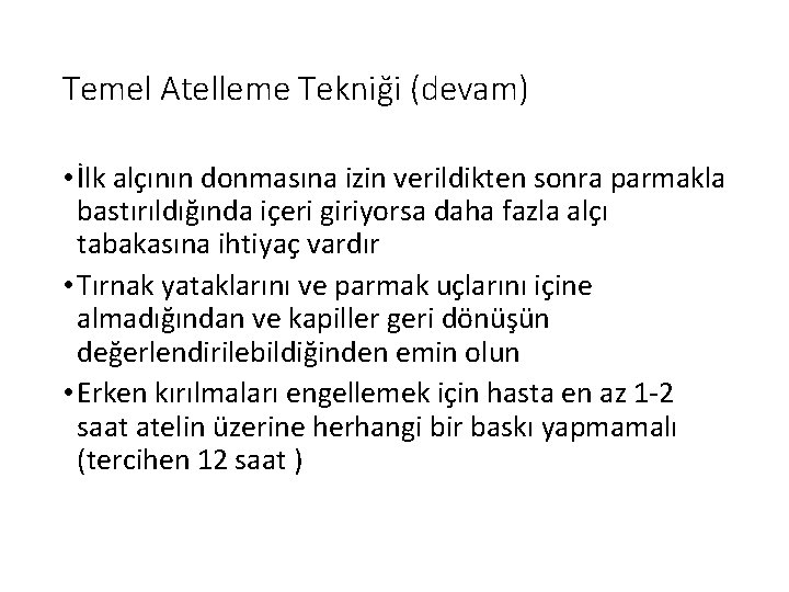 Temel Atelleme Tekniği (devam) • İlk alçının donmasına izin verildikten sonra parmakla bastırıldığında içeri