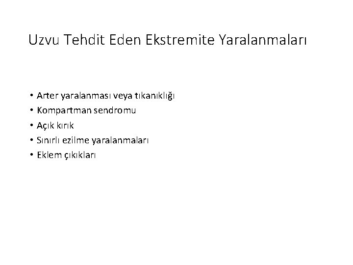 Uzvu Tehdit Eden Ekstremite Yaralanmaları • Arter yaralanması veya tıkanıklığı • Kompartman sendromu •