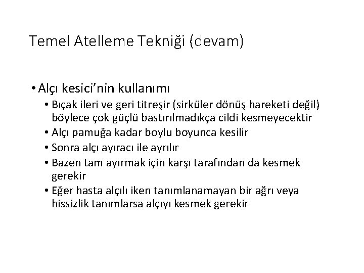 Temel Atelleme Tekniği (devam) • Alçı kesici’nin kullanımı • Bıçak ileri ve geri titreşir