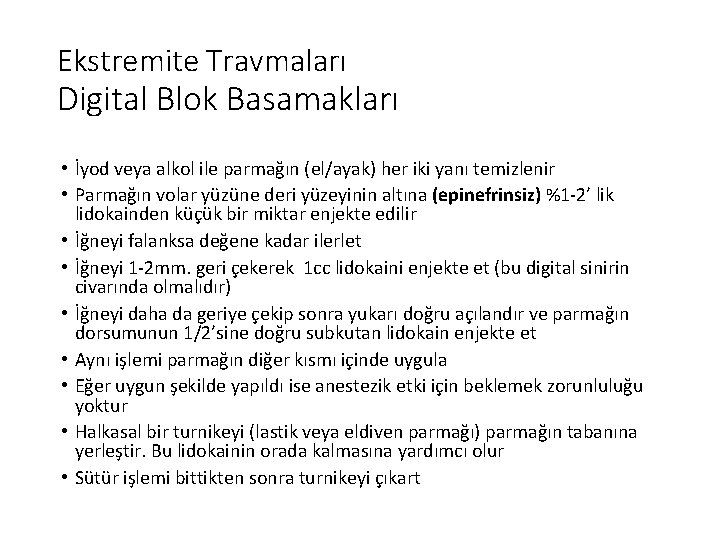 Ekstremite Travmaları Digital Blok Basamakları • İyod veya alkol ile parmağın (el/ayak) her iki