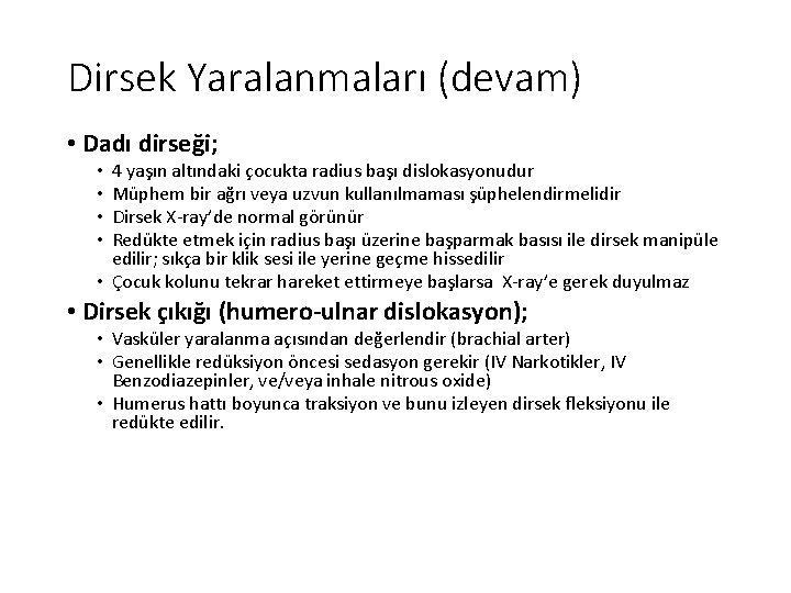 Dirsek Yaralanmaları (devam) • Dadı dirseği; 4 yaşın altındaki çocukta radius başı dislokasyonudur Müphem