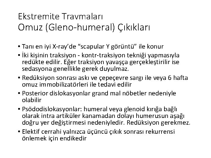 Ekstremite Travmaları Omuz (Gleno-humeral) Çıkıkları • Tanı en iyi X-ray’de “scapular Y görüntü” ile