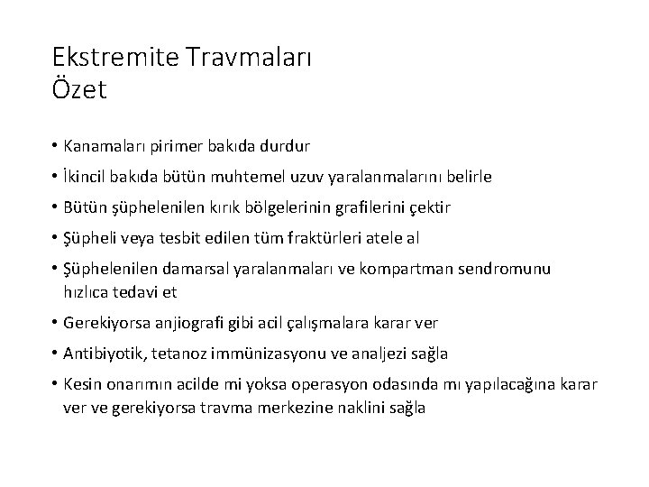 Ekstremite Travmaları Özet • Kanamaları pirimer bakıda durdur • İkincil bakıda bütün muhtemel uzuv