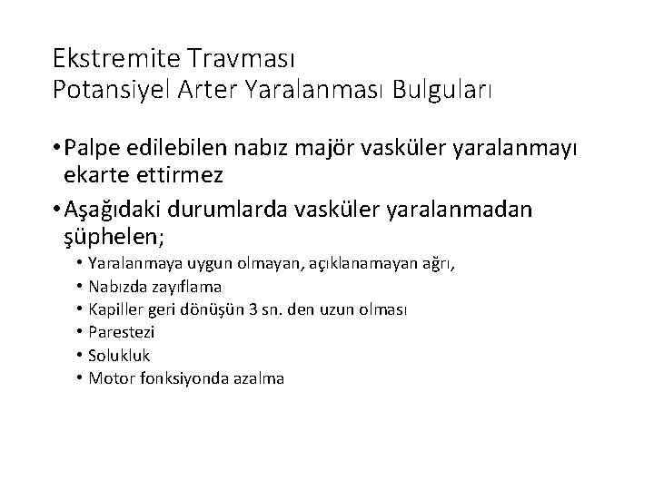 Ekstremite Travması Potansiyel Arter Yaralanması Bulguları • Palpe edilebilen nabız majör vasküler yaralanmayı ekarte