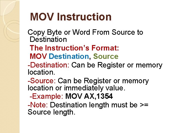 MOV Instruction Copy Byte or Word From Source to Destination The Instruction’s Format: MOV