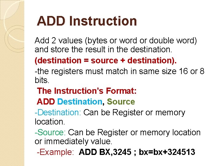 ADD Instruction Add 2 values (bytes or word or double word) and store the