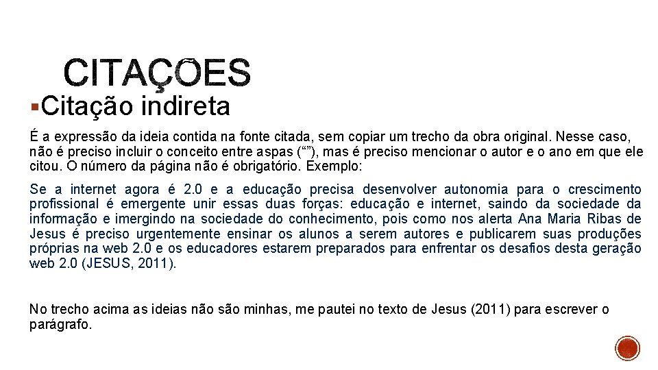 §Citação indireta É a expressão da ideia contida na fonte citada, sem copiar um