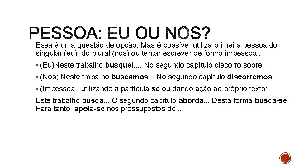 Essa é uma questão de opção. Mas é possível utiliza primeira pessoa do singular