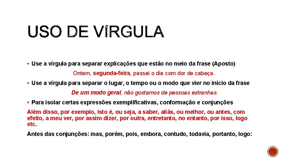 § Use a vírgula para separar explicações que estão no meio da frase (Aposto)