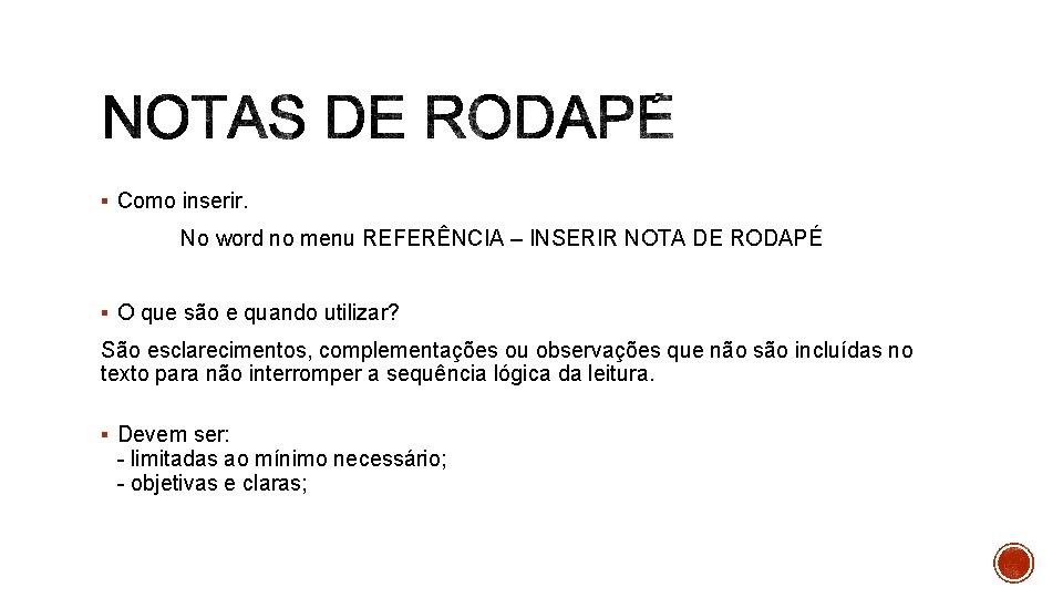 § Como inserir. No word no menu REFERÊNCIA – INSERIR NOTA DE RODAPÉ §