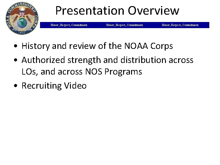 Presentation Overview Honor, Respect, Commitment • History and review of the NOAA Corps •