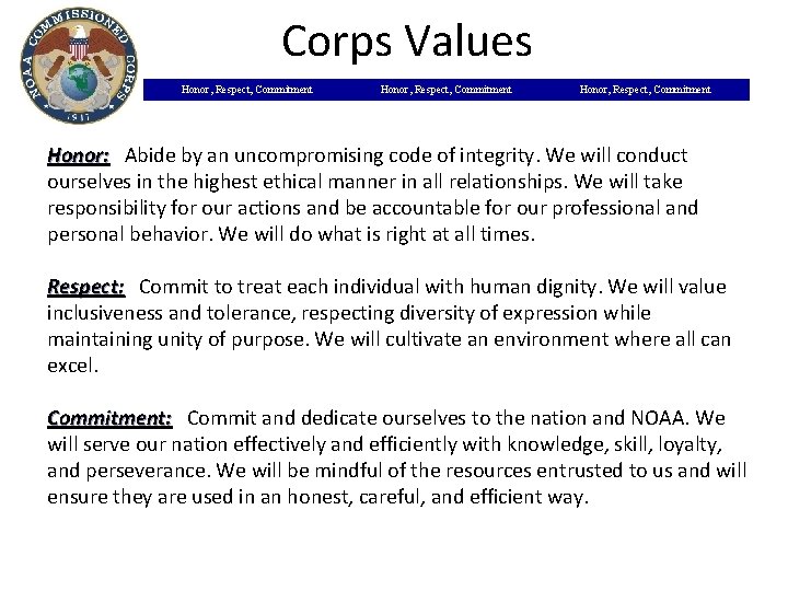 Corps Values Honor, Respect, Commitment Honor: Abide by an uncompromising code of integrity. We