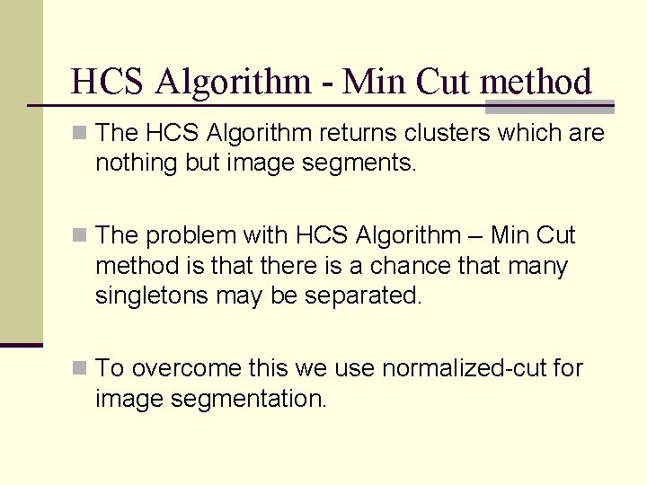 HCS Algorithm - Min Cut method n The HCS Algorithm returns clusters which are
