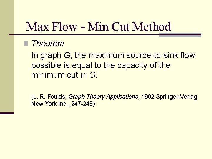 Max Flow - Min Cut Method n Theorem In graph G, the maximum source-to-sink