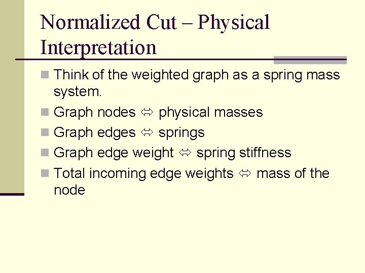 Normalized Cut – Physical Interpretation n Think of the weighted graph as a spring