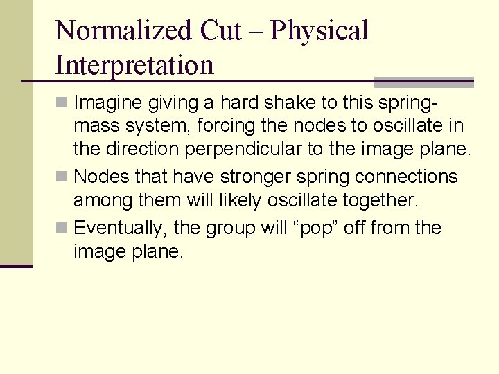 Normalized Cut – Physical Interpretation n Imagine giving a hard shake to this spring-