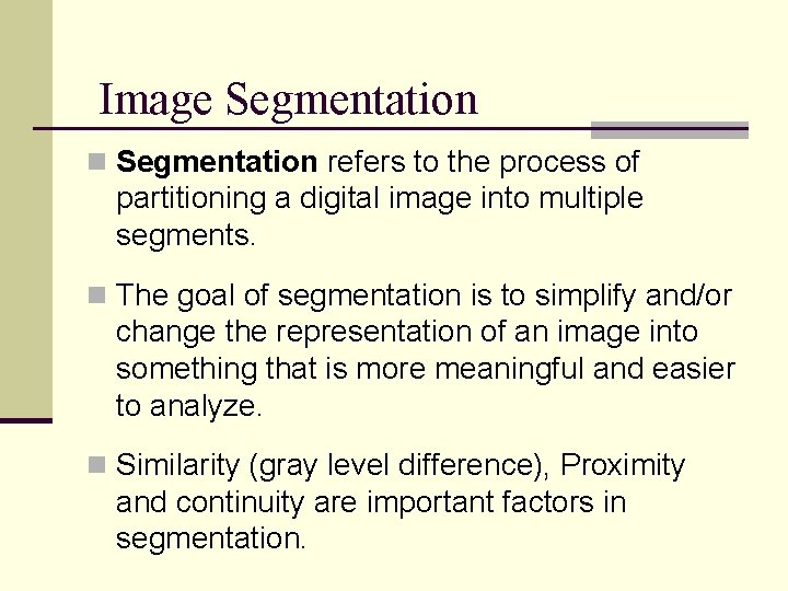 Image Segmentation n Segmentation refers to the process of partitioning a digital image into