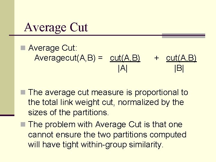 Average Cut n Average Cut: Averagecut(A, B) = cut(A, B) |A| + cut(A, B)