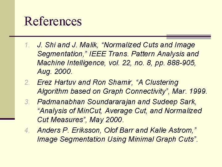 References 1. J. Shi and J. Malik, “Normalized Cuts and Image Segmentation, ” IEEE
