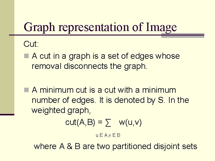 Graph representation of Image Cut: n A cut in a graph is a set