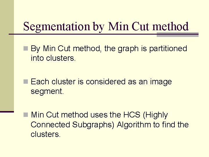 Segmentation by Min Cut method n By Min Cut method, the graph is partitioned