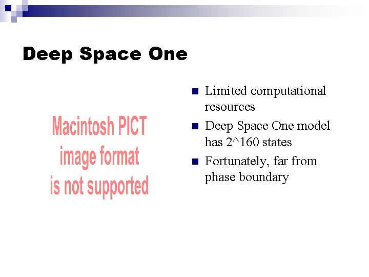 Deep Space One n n n Limited computational resources Deep Space One model has