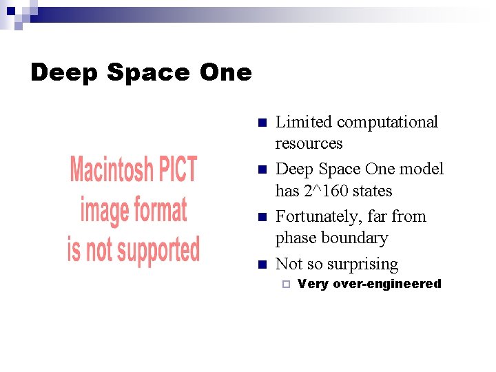 Deep Space One n n Limited computational resources Deep Space One model has 2^160