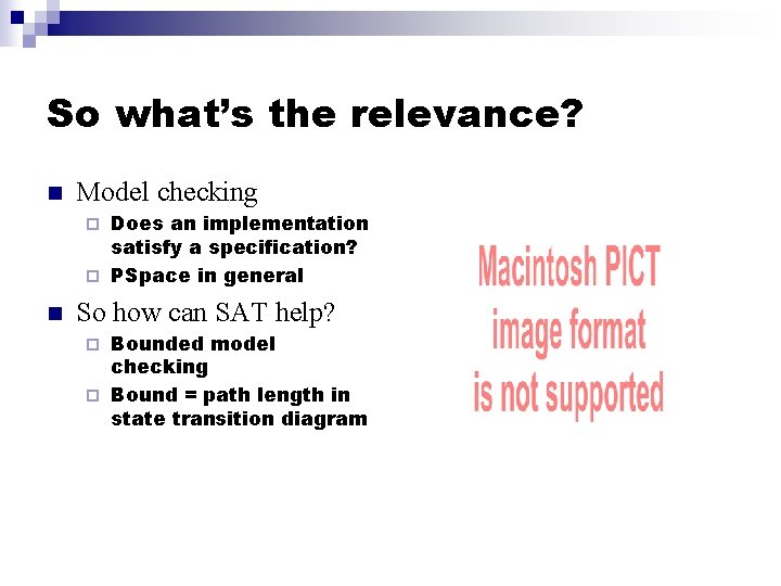 So what’s the relevance? n Model checking Does an implementation satisfy a specification? ¨